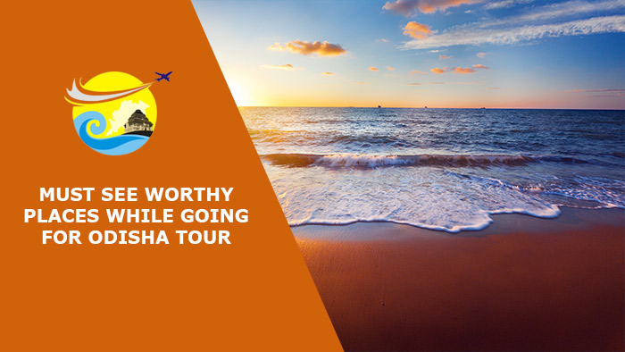 Must-See-Worthy-Places-While-Going-for-Odisha-Tour